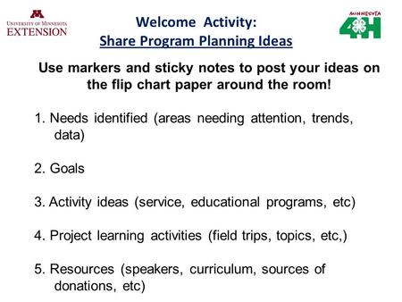 Welcome Activity: Share Program Planning Ideas Use markers and sticky notes to post your ideas on the flip chart paper around the room! 1. Needs identified.