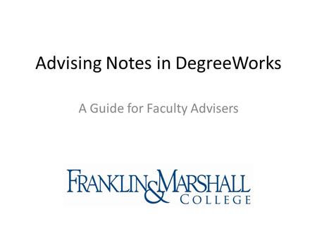 Advising Notes in DegreeWorks A Guide for Faculty Advisers.