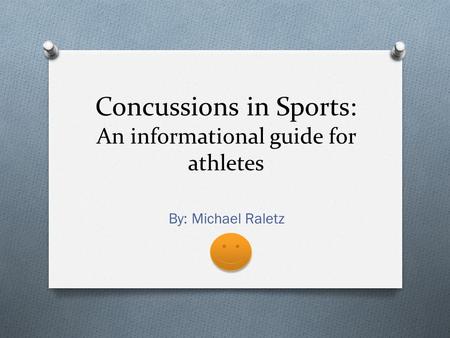 Concussions in Sports: An informational guide for athletes By: Michael Raletz.