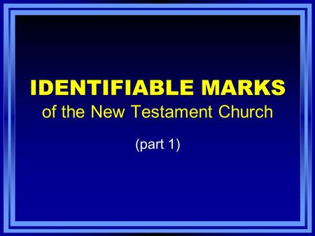 IDENTIFIABLE MARKS of the New Testament Church