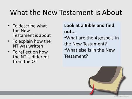 What the New Testament is About To describe what the New Testament is about To explain how the NT was written To reflect on how the NT is different from.