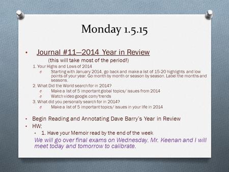 Monday 1.5.15 Journal #11—2014 Year in Review (this will take most of the period!) 1. Your Highs and Lows of 2014 O Starting with January 2014, go back.