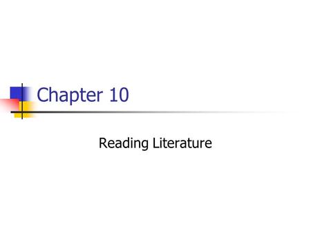 Chapter 10 Reading Literature. Experiencing Literature A text can be read efferently or aesthetically: Efferent Stance--the focus is on information in.