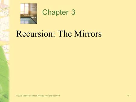 © 2006 Pearson Addison-Wesley. All rights reserved 3-1 Chapter 3 Recursion: The Mirrors.