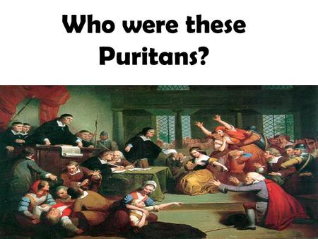 Who were these Puritans?. What does the term “Puritan” refer to? The Protestant groups that sought to “purify” the Church of England were referred to.