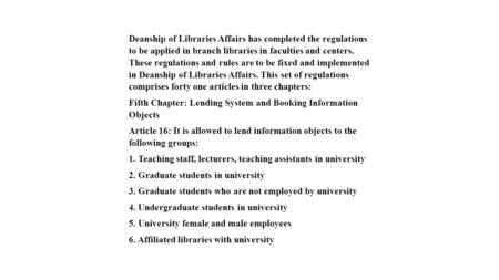 Deanship of Libraries Affairs has completed the regulations to be applied in branch libraries in faculties and centers. These regulations and rules are.