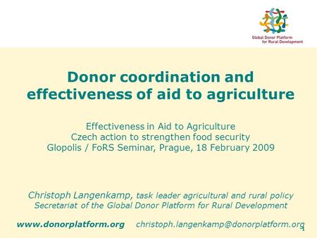 1 Donor coordination and effectiveness of aid to agriculture Effectiveness in Aid to Agriculture Czech action to strengthen food security Glopolis / FoRS.