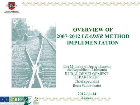 OVERVIEW OF 2007-2012 LEADER METHOD IMPLEMENTATION The Ministry of Agriculture of the Republic of Lithuania RURAL DEVELOPMENT DEPARTMENT Chief specialist.