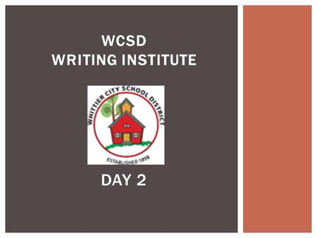 WCSD WRITING INSTITUTE DAY 2.  Study the Common Core Writing Standards  Study Narrative writing samples, Checklists & Rubrics to develop a clear sense.