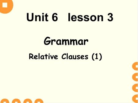 Unit 6 lesson 3 Grammar Relative Clauses (1). Step 1 Lead in.
