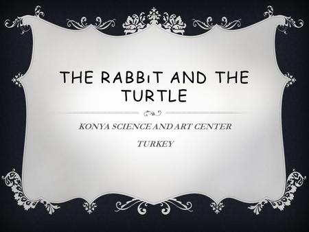 THE RABBıT AND THE TURTLE KONYA SCIENCE AND ART CENTER TURKEY.