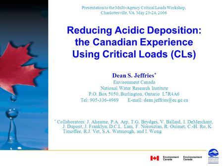 Reducing Acidic Deposition: the Canadian Experience Using Critical Loads (CLs) Dean S. Jeffries * Environment Canada National Water Research Institute.