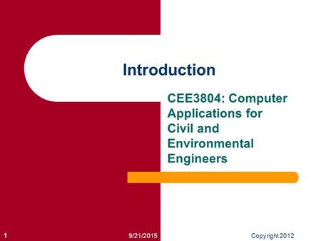 9/21/2015Copyright 2012 1 Introduction CEE3804: Computer Applications for Civil and Environmental Engineers.