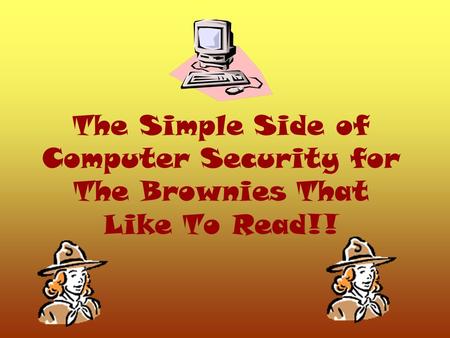 The Simple Side of Computer Security for The Brownies That Like To Read!!
