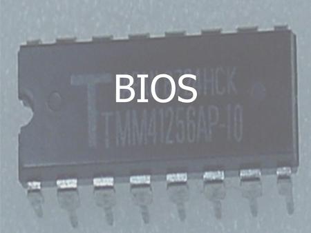 BIOS Objectives In this chapter, you will: -Learn to define the BIOS and understand how it relates to CMOS -Learn how to determine which BIOS is running.