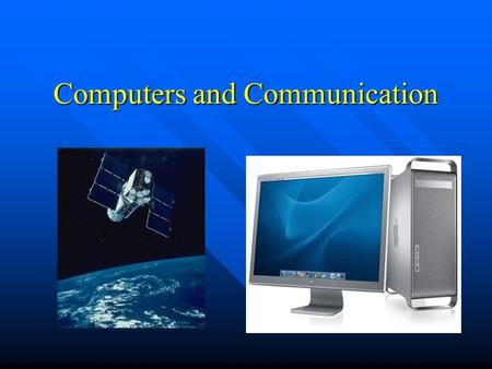 Computers and Communication. Computer Technology is responsible for causing great leaps forward in communication technology. Computer Technology is responsible.