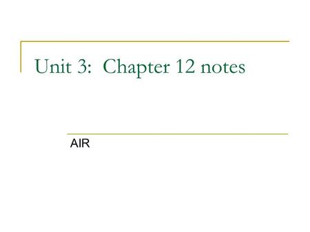 Unit 3: Chapter 12 notes AIR.