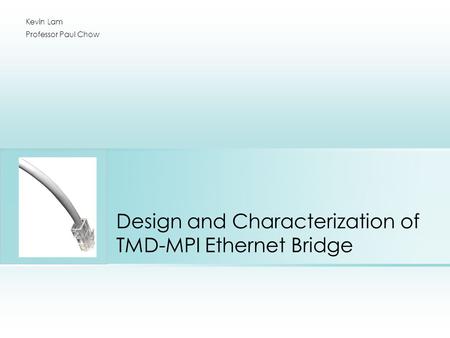 Design and Characterization of TMD-MPI Ethernet Bridge Kevin Lam Professor Paul Chow.