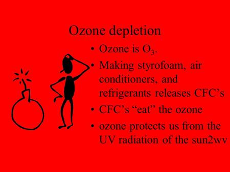 Ozone depletion Ozone is O3.