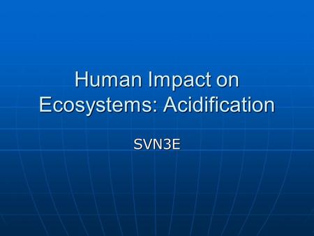 Human Impact on Ecosystems: Acidification SVN3E. Acid precipitation Rain and snow is naturally slightly acidic with a pH of approximately 5.6.