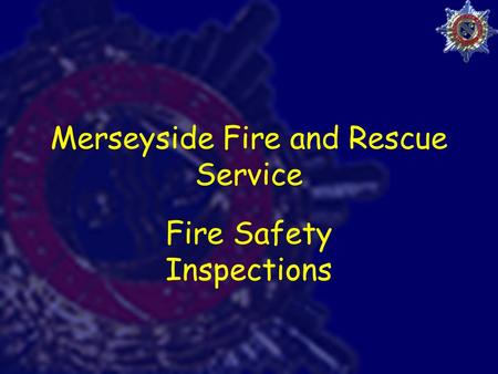 Merseyside Fire and Rescue Service Fire Safety Inspections.