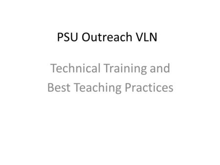 PSU Outreach VLN Technical Training and Best Teaching Practices.