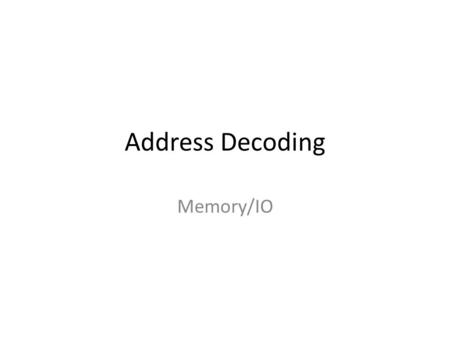 Address Decoding Memory/IO.