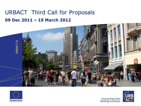 URBACT Third Call for Proposals 09 Dec 2011 – 15 March 2012.