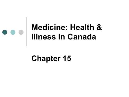 Medicine: Health & Illness in Canada Chapter 15. Copyright © 2007 Pearson Education Canada 15-2 Symbolic Interactionist Perspective Role of culture in.
