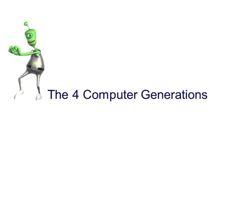 The 4 Computer Generations. I n the beginning... A generation refers to the state of improvement in the development of a product. This term is also used.