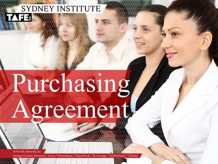 Purchasing Agreement. Ambition in Action www.sit.nsw.edu.au PURCHASING AGREEMENT Purpose Set out the terms by which the DDG TAFE purchases training services.
