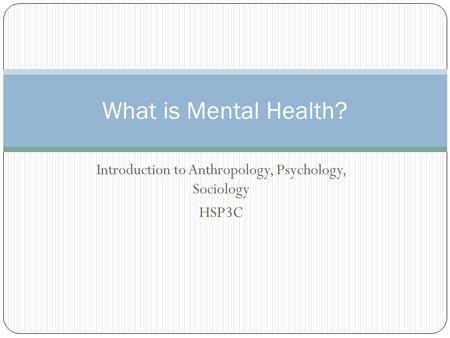 Introduction to Anthropology, Psychology, Sociology HSP3C