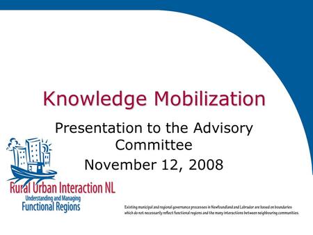 Knowledge Mobilization Presentation to the Advisory Committee November 12, 2008.