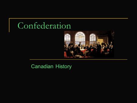 Confederation Canadian History.