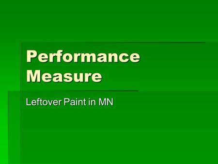 Performance Measure Leftover Paint in MN. Example of Performance Goals  Methodological Example using findings of Infrastructure Report and MN system.