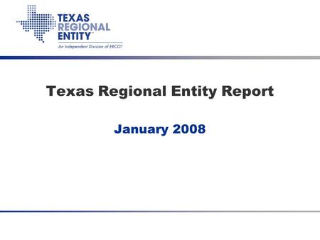 January 2008 Texas Regional Entity Report. 2 Performance Highlights ●ERCOT’s Control Performance Standard (NERC CPS1) score for November – 112.06 ●Scores.