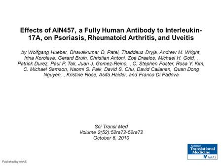Effects of AIN457, a Fully Human Antibody to Interleukin- 17A, on Psoriasis, Rheumatoid Arthritis, and Uveitis by Wolfgang Hueber, Dhavalkumar D. Patel,