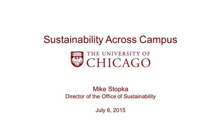 Sustainability Across Campus Mike Stopka Director of the Office of Sustainability July 6, 2015.