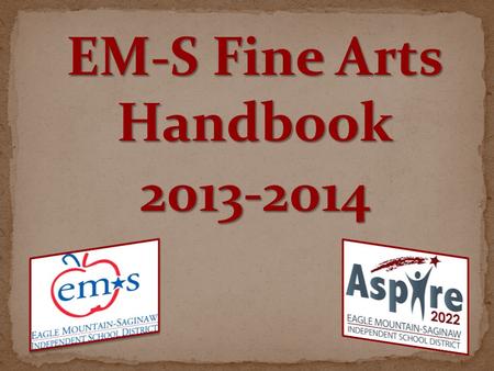 EM-S Fine Arts Handbook 2013-2014. Topic Slide(s) Contact Information3 Philosophies & Expectations4, 5 Fine Arts Excellence Targets6 Charms7 Budgets8.