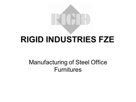 RIGID INDUSTRIES FZE Manufacturing of Steel Office Furnitures.
