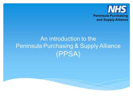 Peninsula Purchasing and Supply Alliance An introduction to the Peninsula Purchasing & Supply Alliance (PPSA)