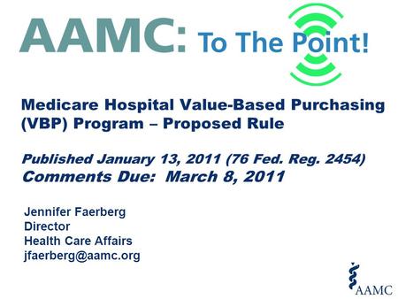Jennifer Faerberg Director Health Care Affairs Medicare Hospital Value-Based Purchasing (VBP) Program – Proposed Rule Published January.