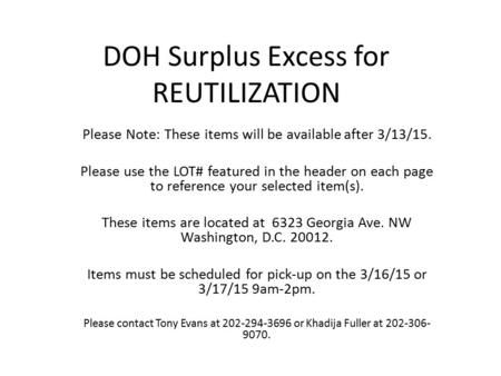 DOH Surplus Excess for REUTILIZATION Please Note: These items will be available after 3/13/15. Please use the LOT# featured in the header on each page.