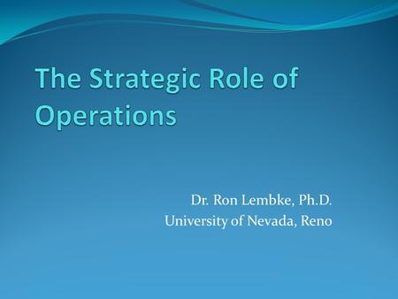 Dr. Ron Lembke, Ph.D. University of Nevada, Reno.