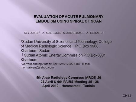 EVALUATION OF ACUTE PULMONARY EMBOLISM USING SPIRAL CT SCAN 1 Sudan University of Science and Technology, College of Medical Radiologic Science, P.O.Box.