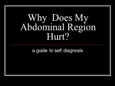 Why Does My Abdominal Region Hurt? a guide to self diagnosis.
