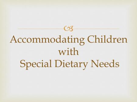  Accommodating Children with Special Dietary Needs.