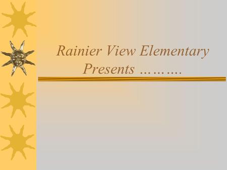 Rainier View Elementary Presents ……….. Presented By:  Regina Carter  Dr. Margery Ginsberg  Molly Smith  Cathy Thompson  Sahnica Washington.
