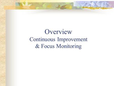 Overview Continuous Improvement & Focus Monitoring.