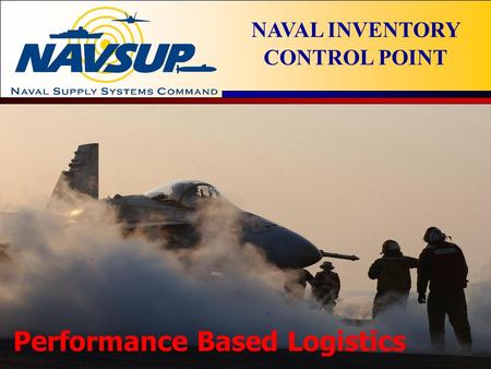 Naval Inventory Control Point 1 NAVAL INVENTORY CONTROL POINT Performance Based Logistics.
